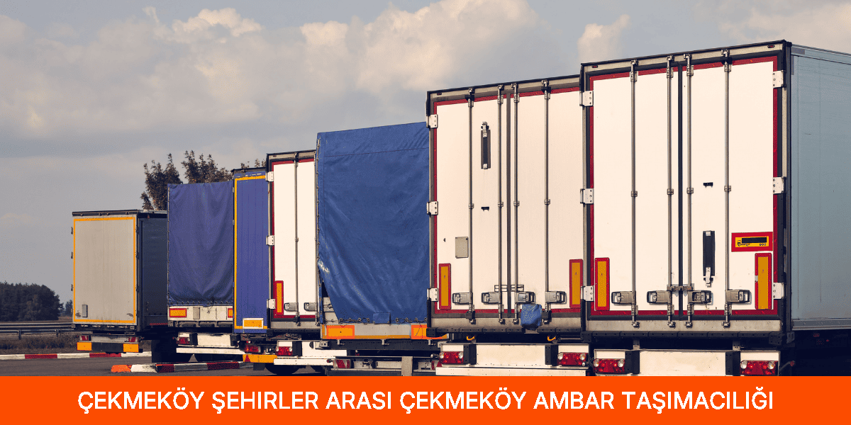Şehirler Arası Çekmeköy Ambar Taşımacılığı